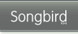 Songbird