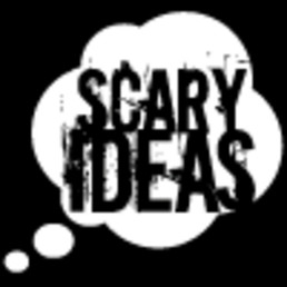 Scary Ideas