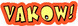 Vakow!