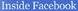 Inside Facebook