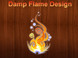 Damp Flame Design